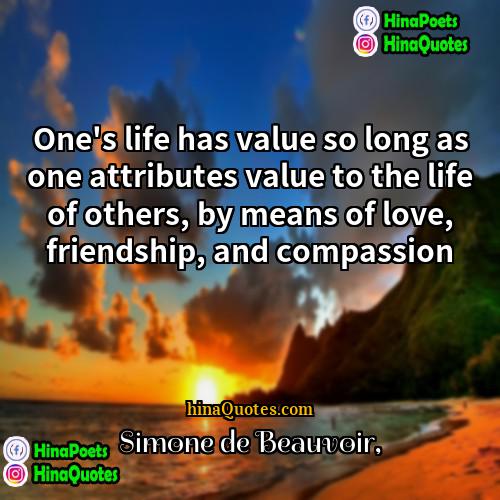 Simone de Beauvoir Quotes | One's life has value so long as